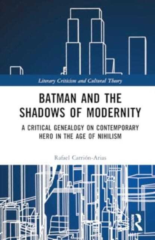 Batman and the Shadows of Modernity  A Critical Genealogy on Contemporary Hero in the Age of Nihilism