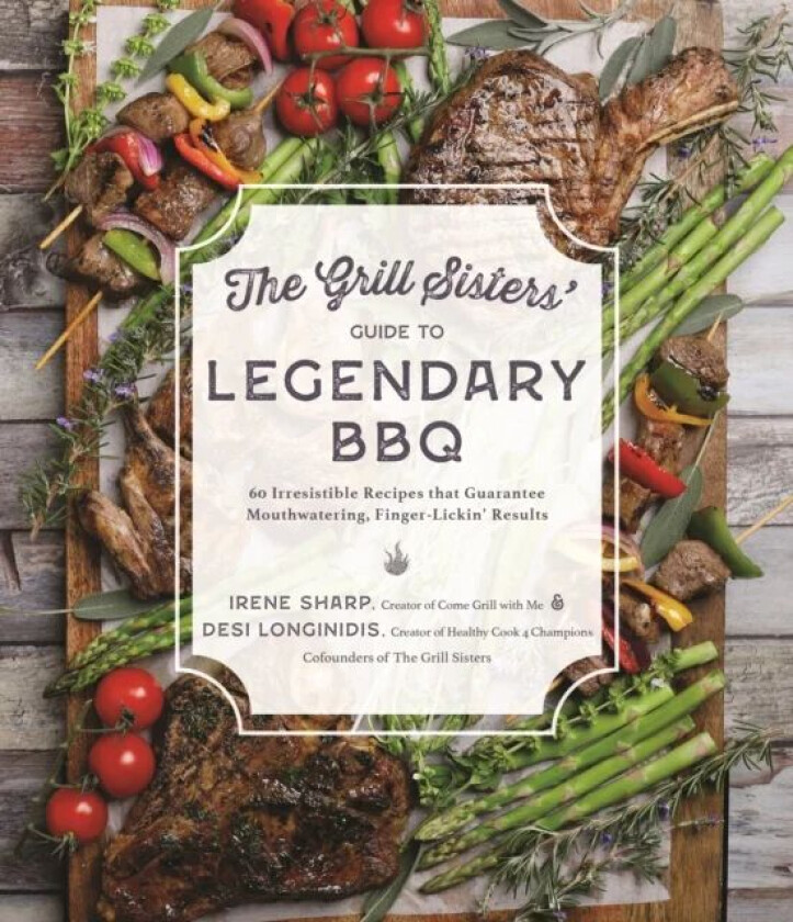 The Grill Sisters' Guide to Legendary BBQ av Desi Longinidis, Irene Sharp