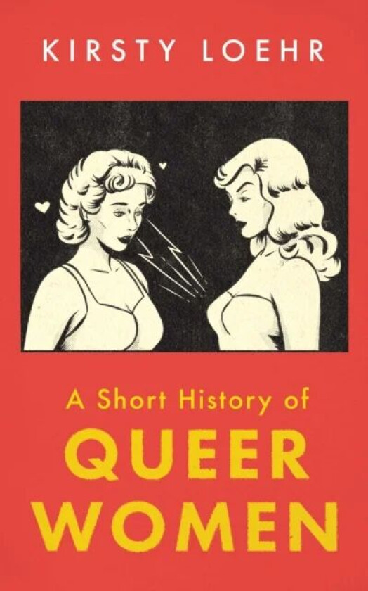 A Short History of Queer Women av Kirsty Loehr