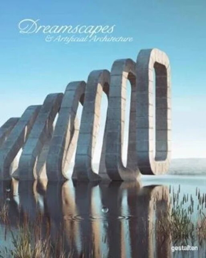 Dreamscapes and Artificial Architecture av Die Gestalten Verlag