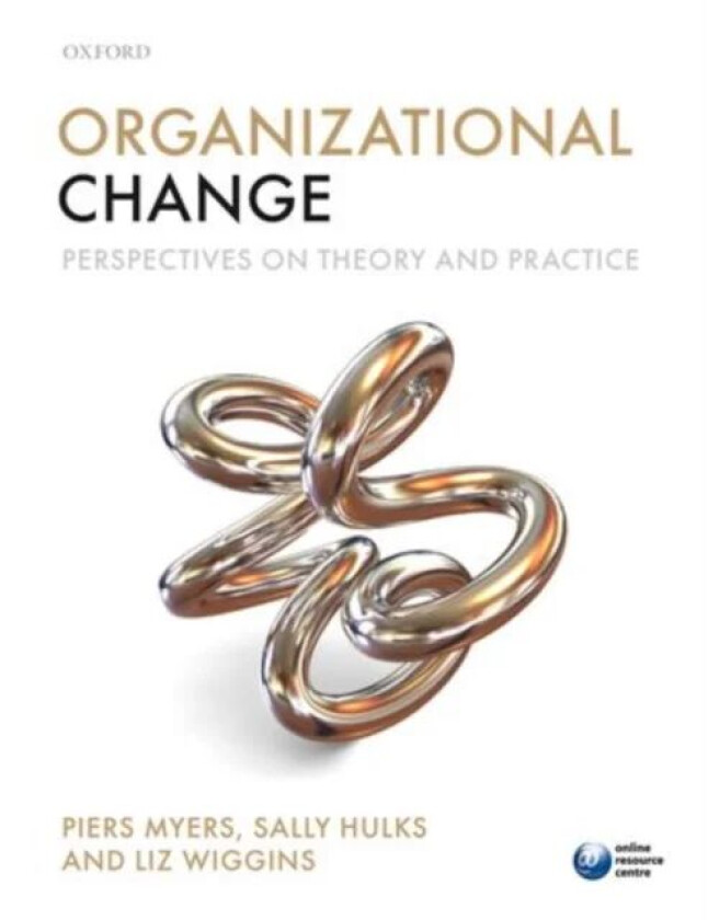 Organizational Change av Piers (Senior Lecturer in HRM Strategy and Consulting London South Bank University) Myers, Sally (Research Fellow Ashridge Bu