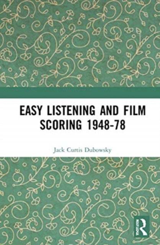 Easy Listening and Film Scoring 1948-78 av Jack Curtis Dubowsky