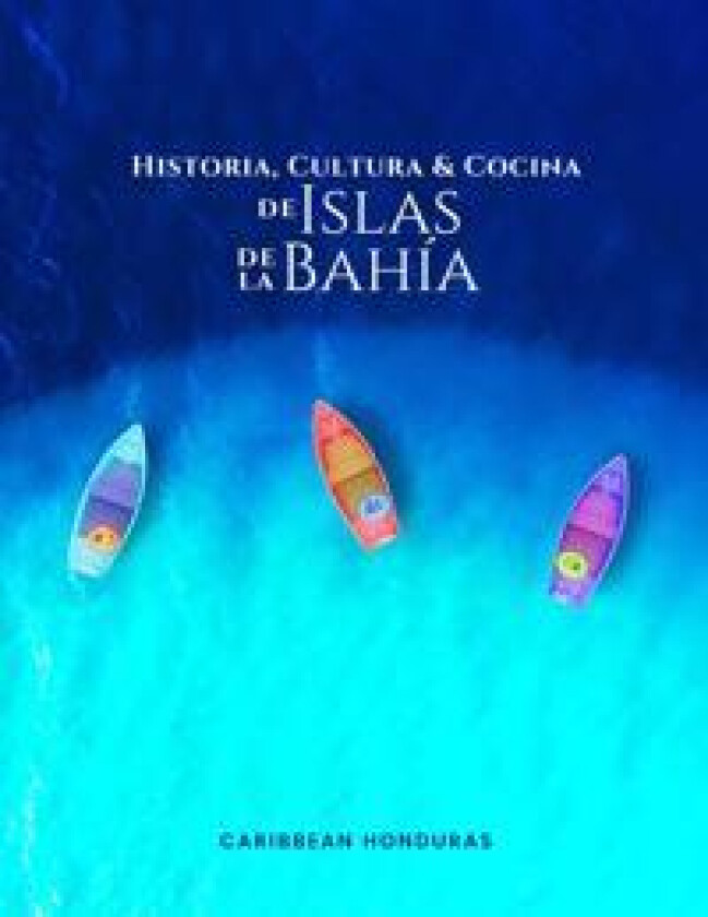 Historia, Cultura y Cocina de Islas de la Bahía