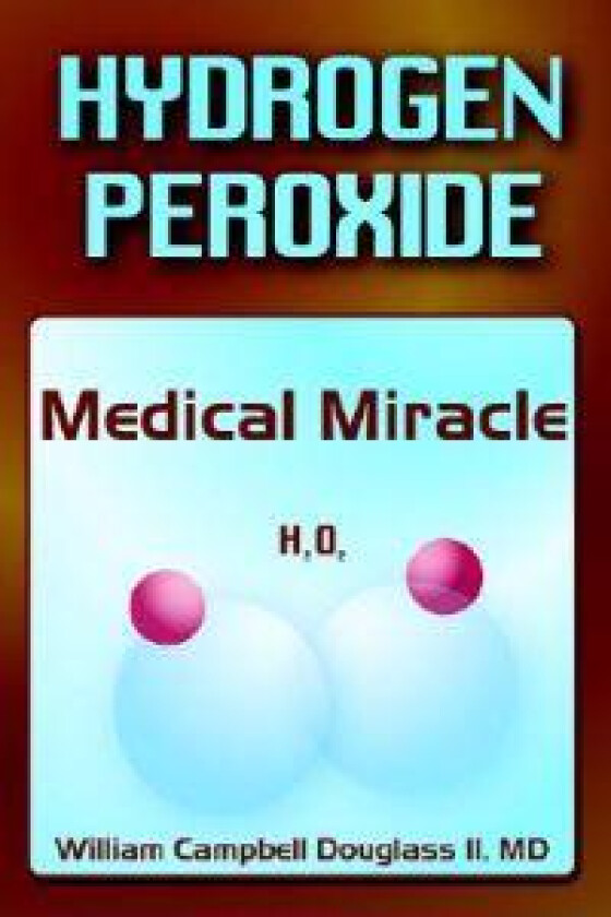 Hydrogen Peroxide - Medical Miracle