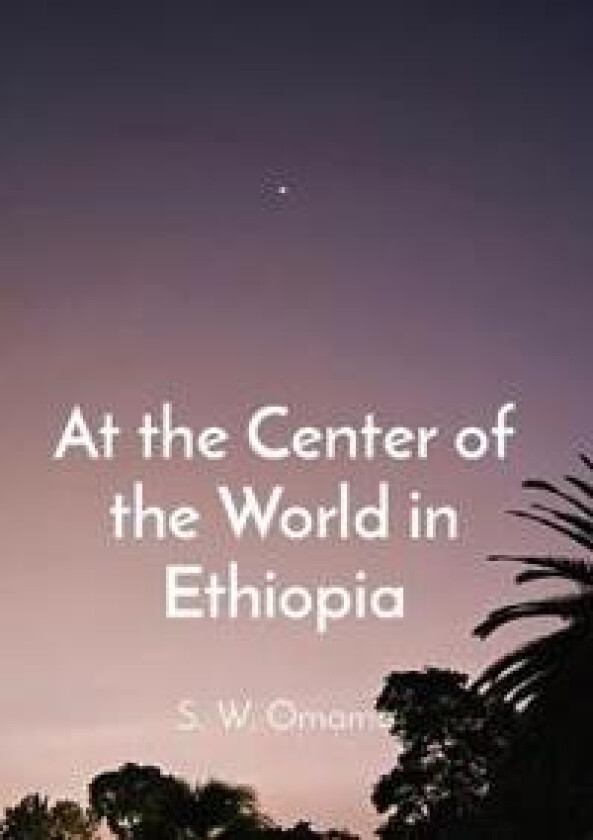 At the Center of the World in Ethiopia