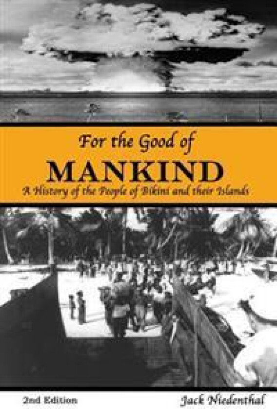 For the Good of Mankind: A History of the People of Bikini and Their Islands