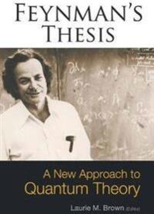 Feynman's Thesis - A New Approach To Quantum Theory