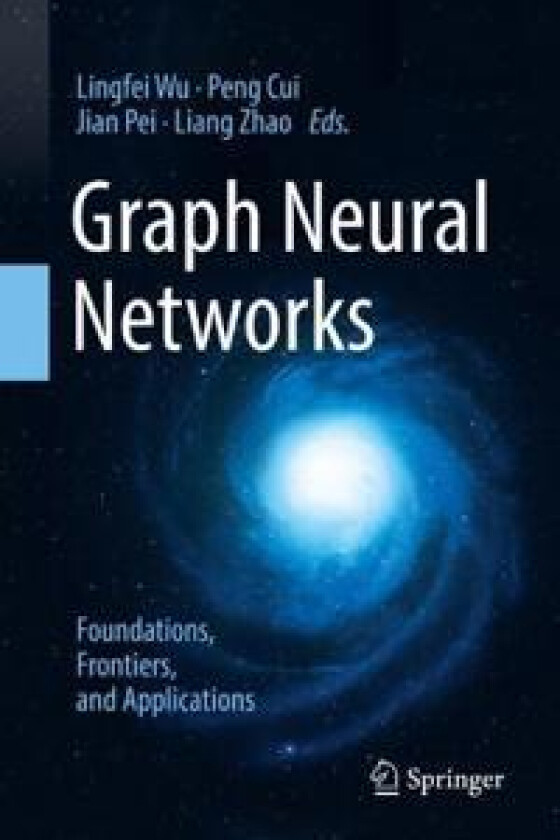 Graph Neural Networks: Foundations, Frontiers, and Applications
