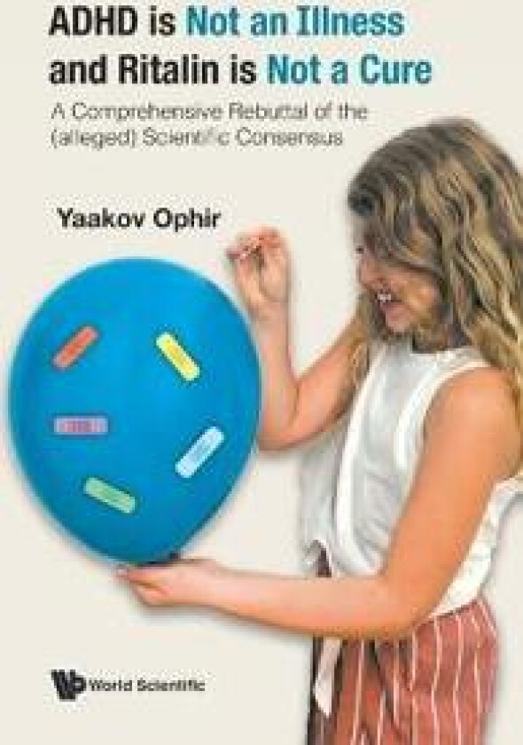 Adhd Is Not An Illness And Ritalin Is Not A Cure: A Comprehensive Rebuttal Of The (Alleged) Scientific Consensus