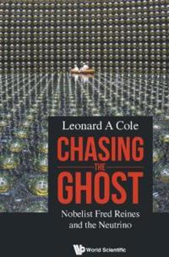 Chasing The Ghost: Nobelist Fred Reines And The Neutrino