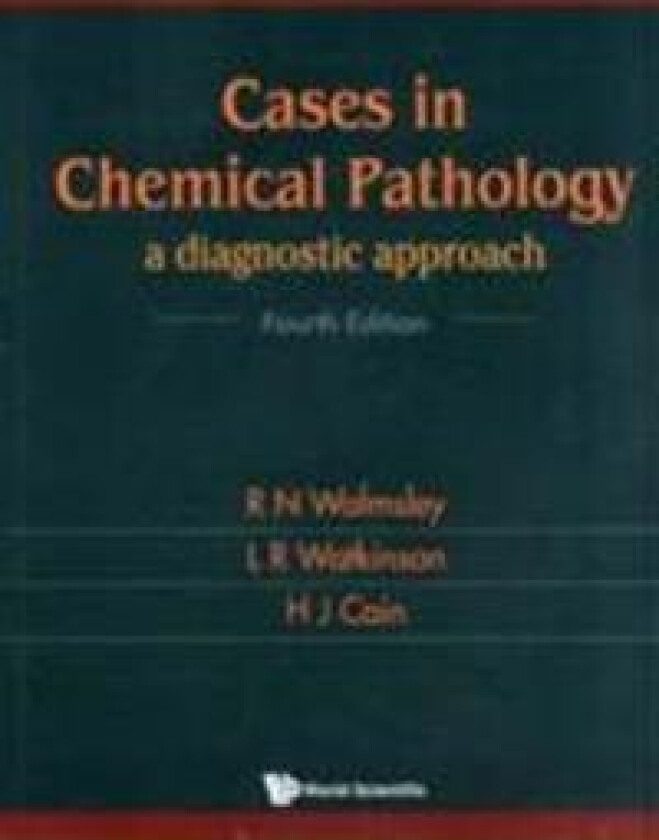 Cases In Chemical Pathology: A Diagnostic Approach (Fourth Edition)