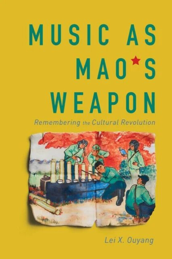 Music as Mao's Weapon av Lei X. Ouyang
