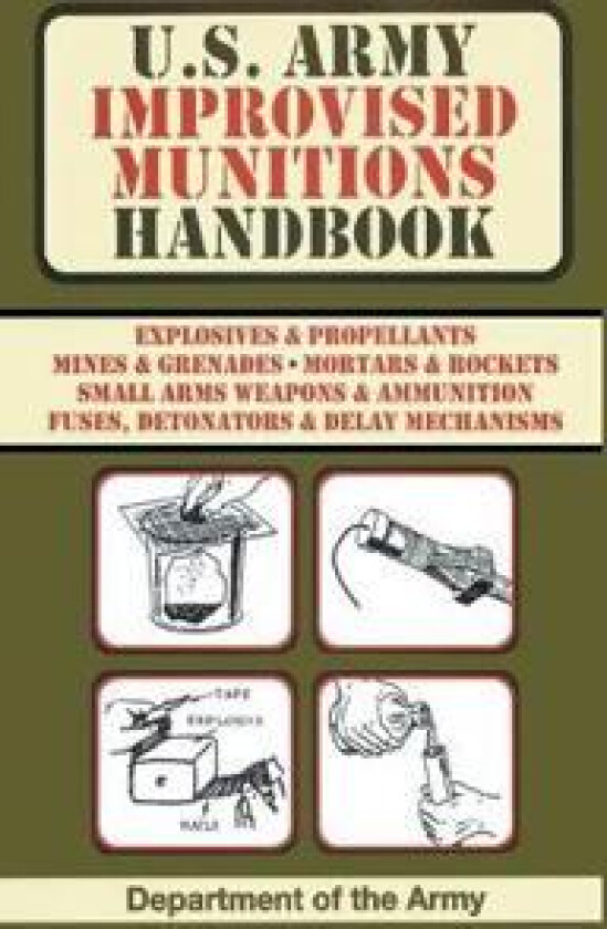 U.S. Army Improvised Munitions Handbook (US Army Survival)