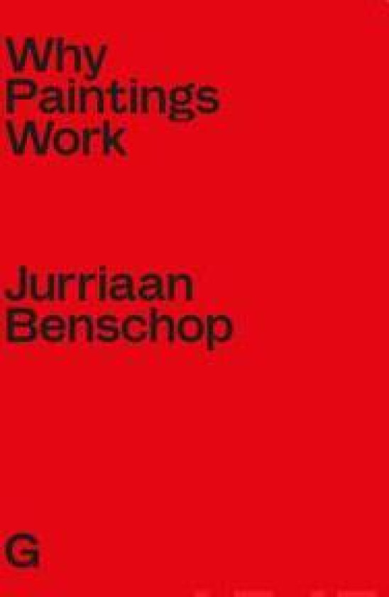 Jurriaan Benschop - Why Paintings Work