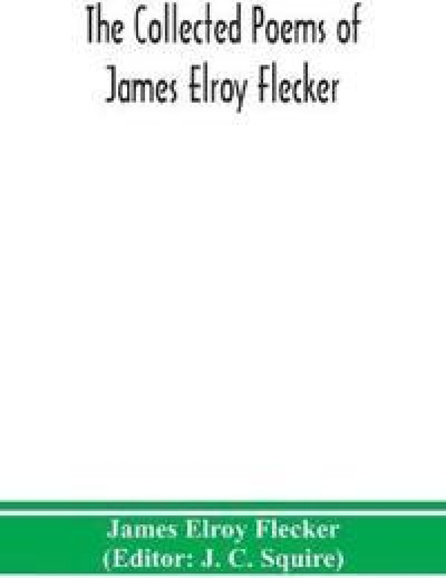 The collected poems of James Elroy Flecker