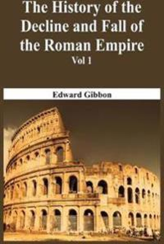 The History Of The Decline And Fall Of The Roman Empire - Vol 1