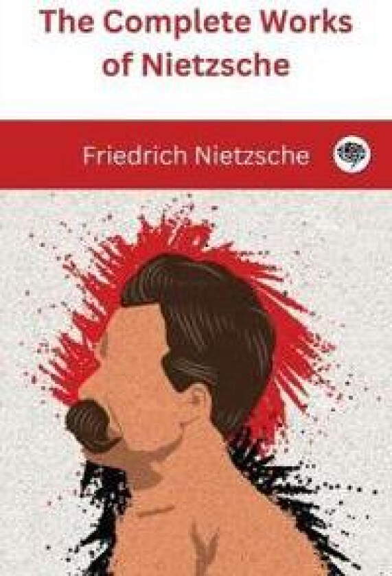 The Complete Works of Nietzsche