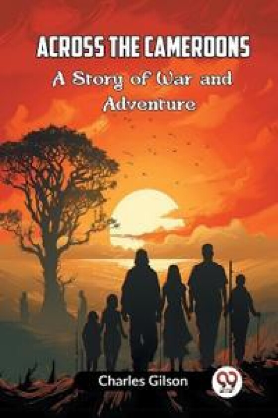 Across the CameroonsA Story of War and Adventure (Edition2023)
