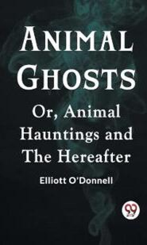 Animal GhostsOr, Animal Hauntings and the Hereafter (Edition2023)