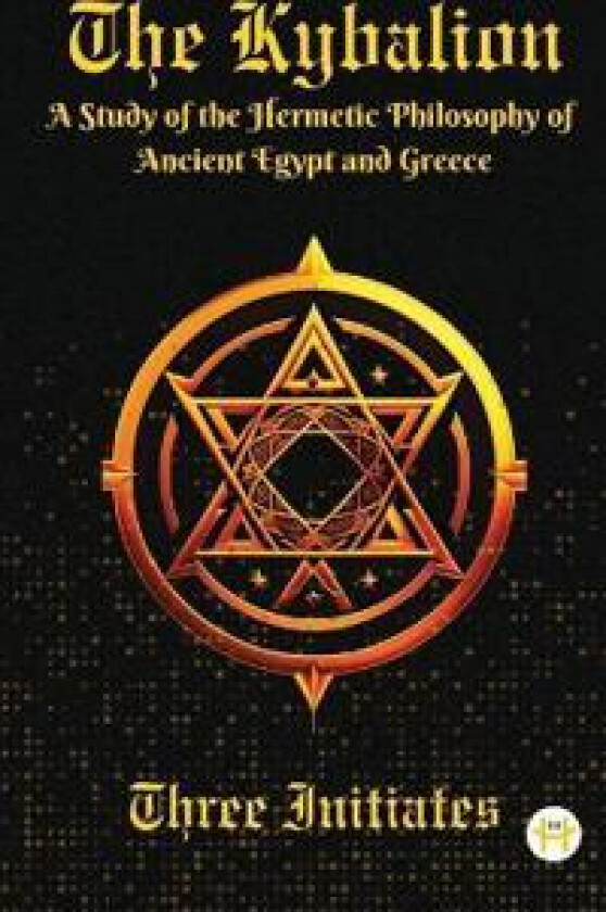 Kybalion: A Study of the Hermetic Philosophy of Ancient Egypt and Greece