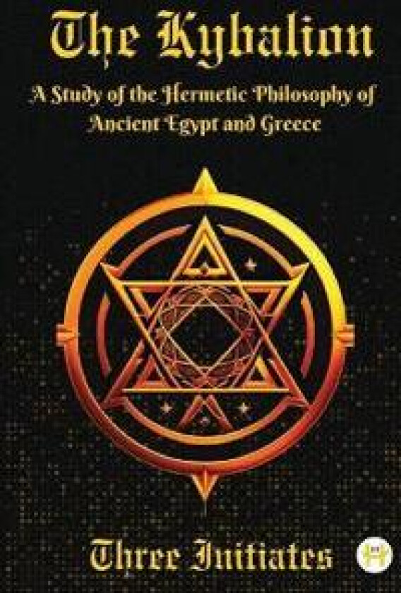 Kybalion: A Study of the Hermetic Philosophy of Ancient Egypt and Greece