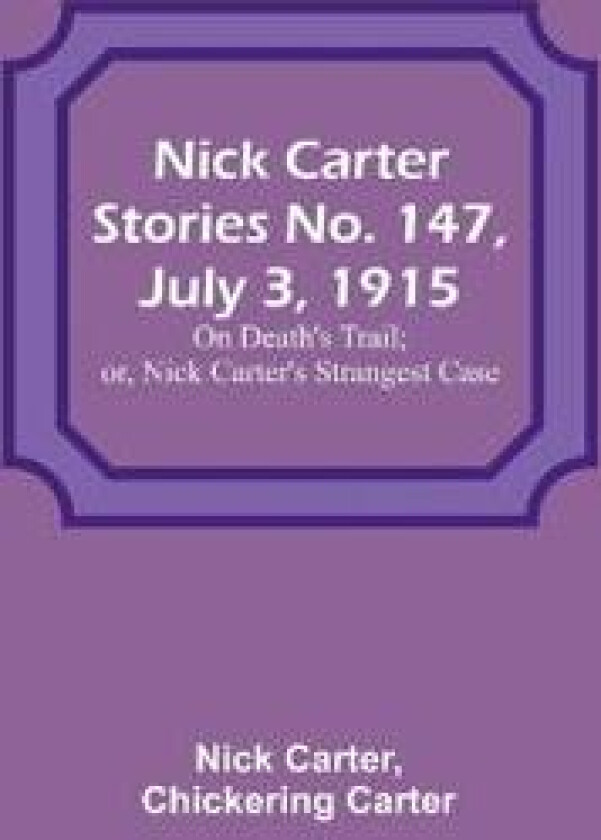 Nick Carter Stories No. 147, July 3, 1915