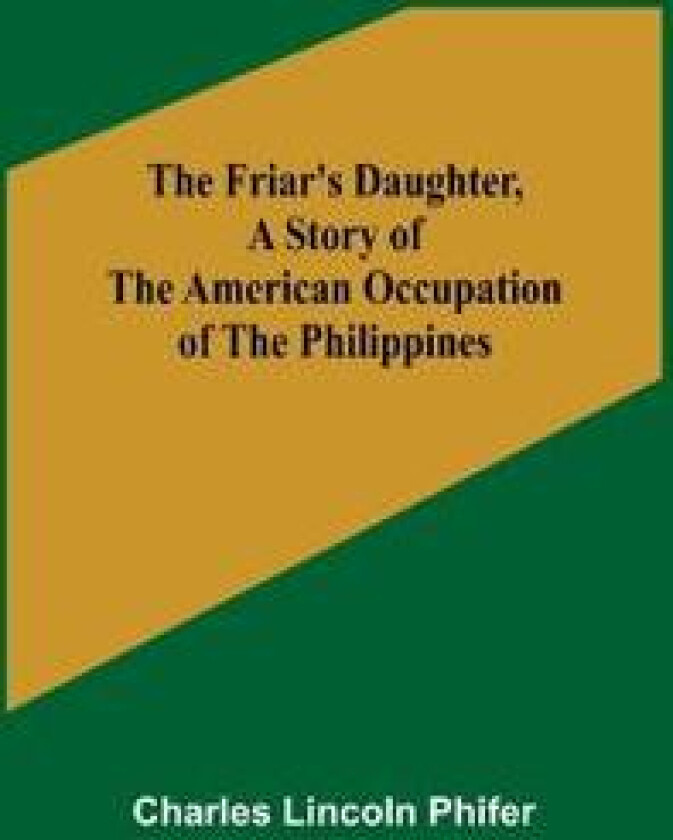 The Friar's Daughter, A Story of the American Occupation of the Philippines