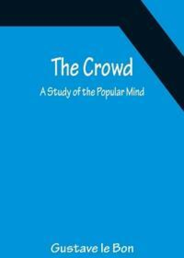 The Crowd; A Study of the Popular Mind