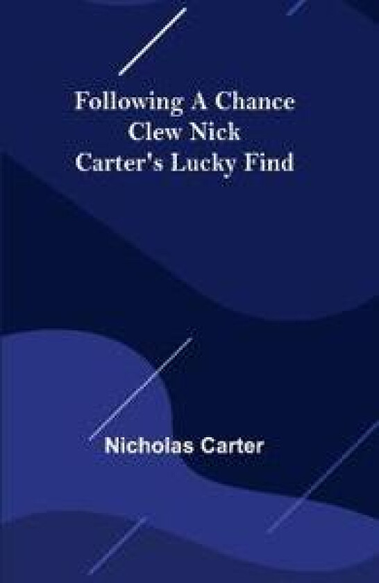 Following a Chance Clew Nick Carter's Lucky Find
