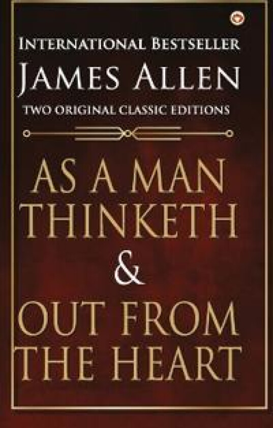 As a Man Thinketh and Out from the Heart