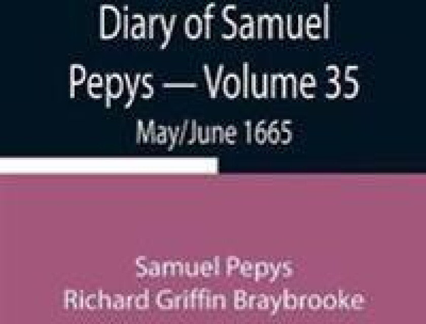 Diary of Samuel Pepys - Volume 35