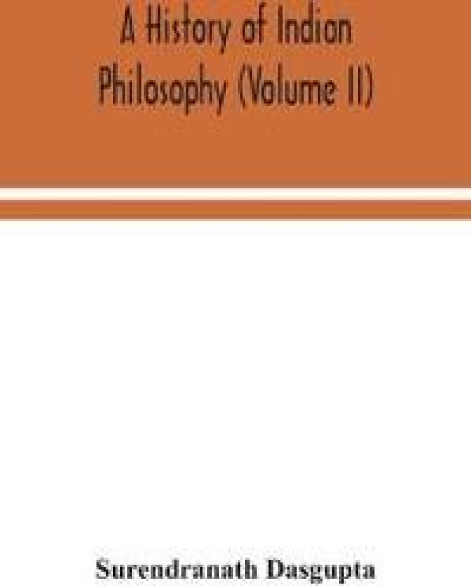 A history of Indian philosophy (Volume II)