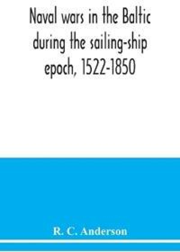 Naval wars in the Baltic during the sailing-ship epoch, 1522-1850
