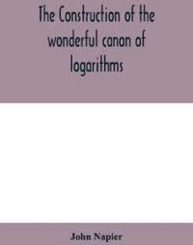 The construction of the wonderful canon of logarithms