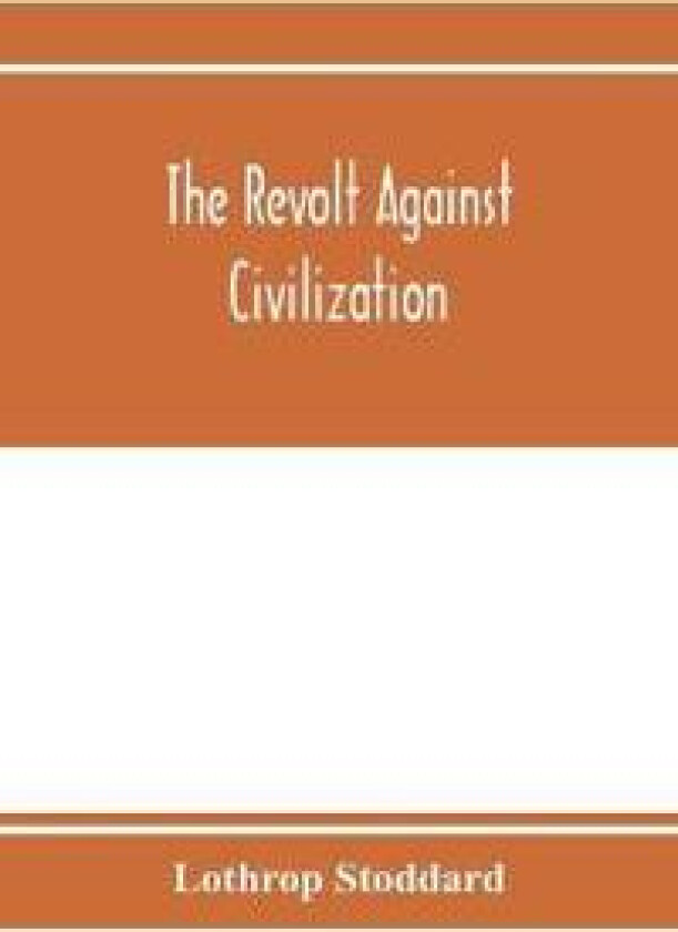 The Revolt Against Civilization; The Menace of the Under Man