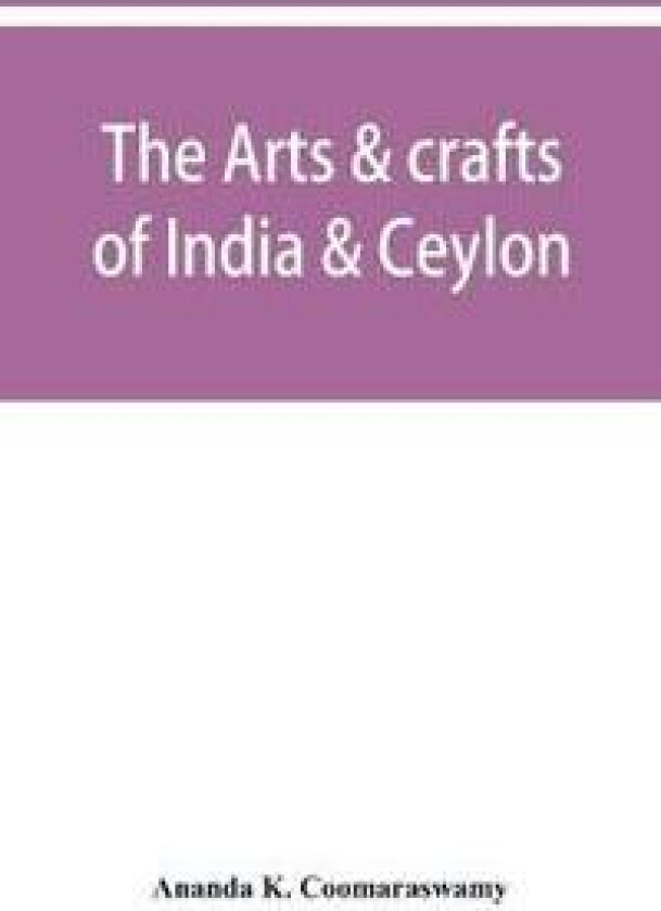 The arts & crafts of India & Ceylon