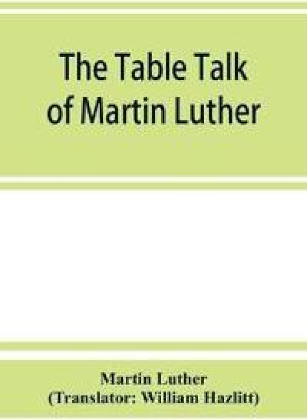 The Table Talk Of Martin Luther