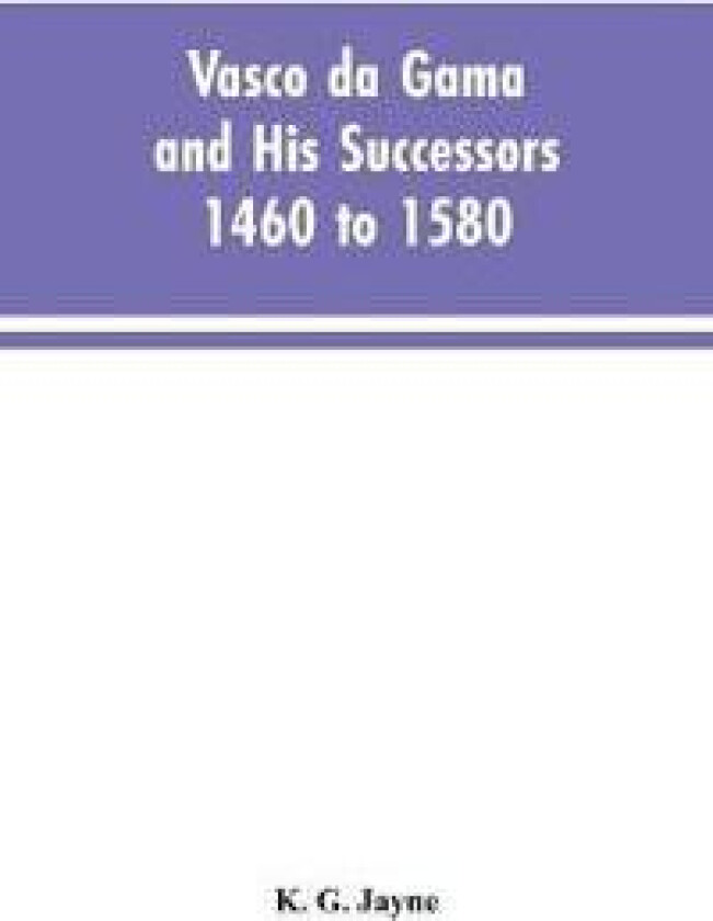 Vasco da Gama and His Successors 1460 to 1580