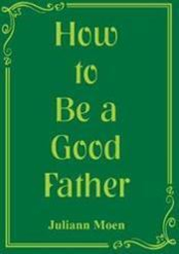 How to Be a Good Father