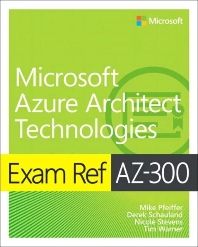Exam Ref AZ-300 Microsoft Azure Architect Technologies av Mike Pfeiffer, Derek Schauland, Nicole Stevens, Timothy Warner