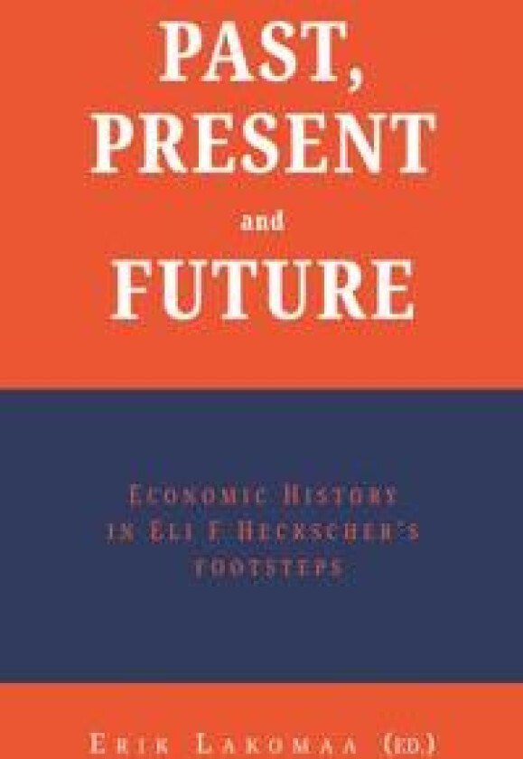 Past, present and future : economic history in Eli F Heckscher’s footsteps
