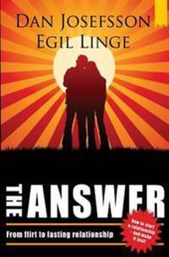 The Answer: How to Start a Relationship and Make It Last