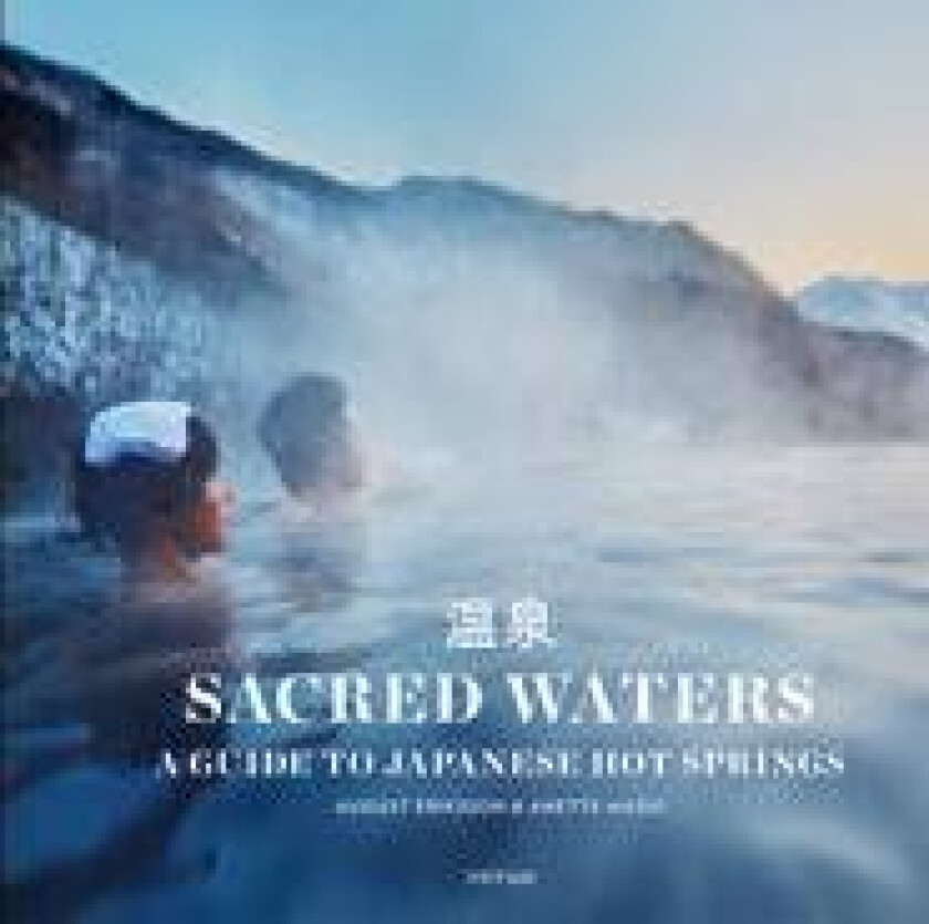 Sacred Waters : A Guide to Japanese Hot Springs