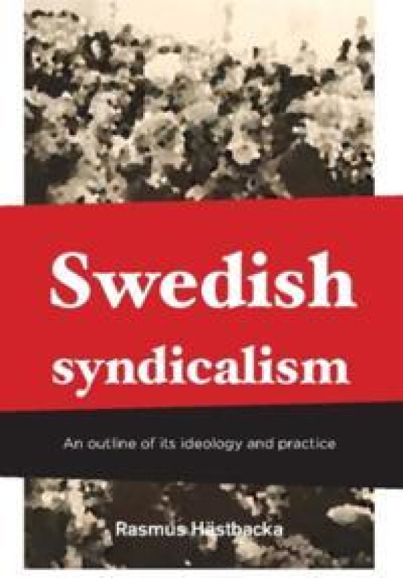 Swedish syndicalism : An outline of its ideology and practice
