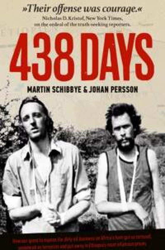 438 days : how our quest to expose the dirty oil business in the Horn of Africa got us tortured, sentenced as terrorists and put away in Ethiopia's