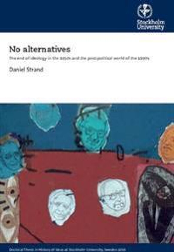 No alternatives : The end of ideology in the 1950s and the post-political world of the 1990s