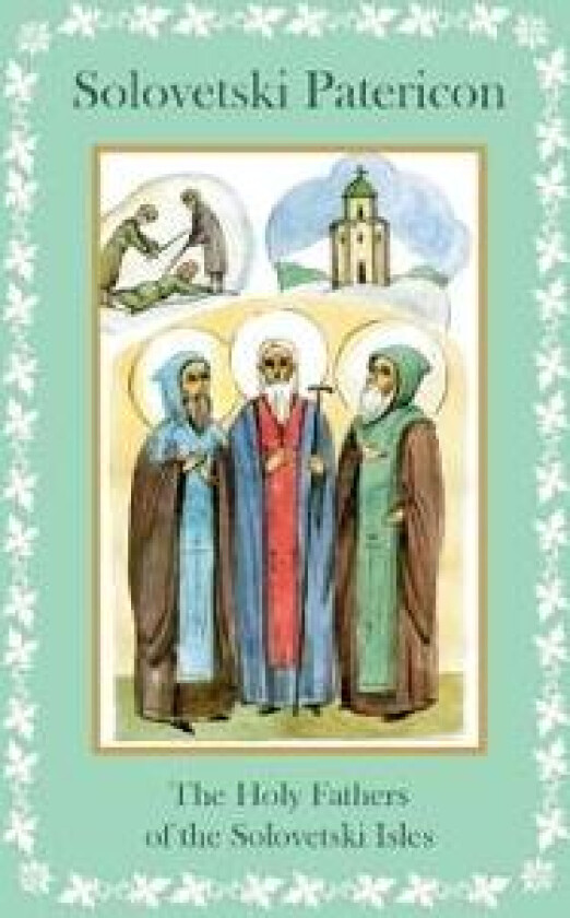 Solovetski Patericon. The Holy Fathers of the Solovetski Isles