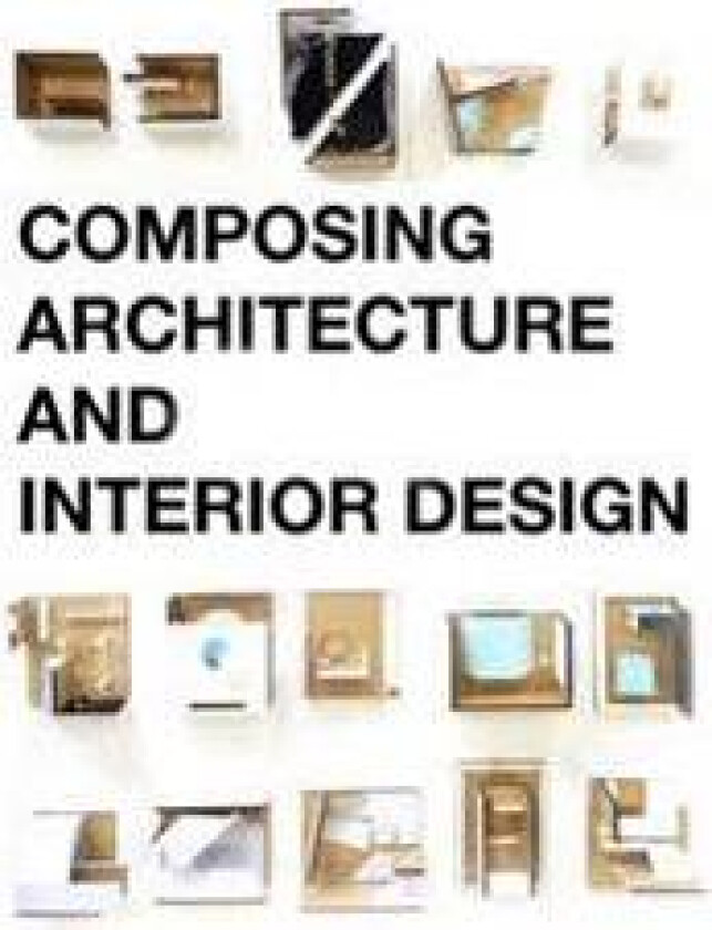 Composing Architecture and Interior Design