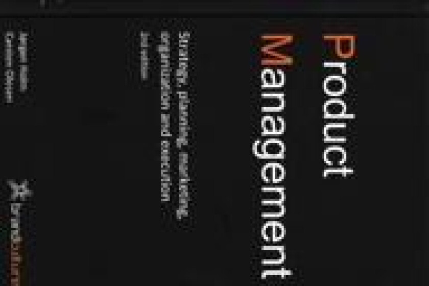 Product Management - Strategy, planning, marketing, organization and execution, 2nd edition