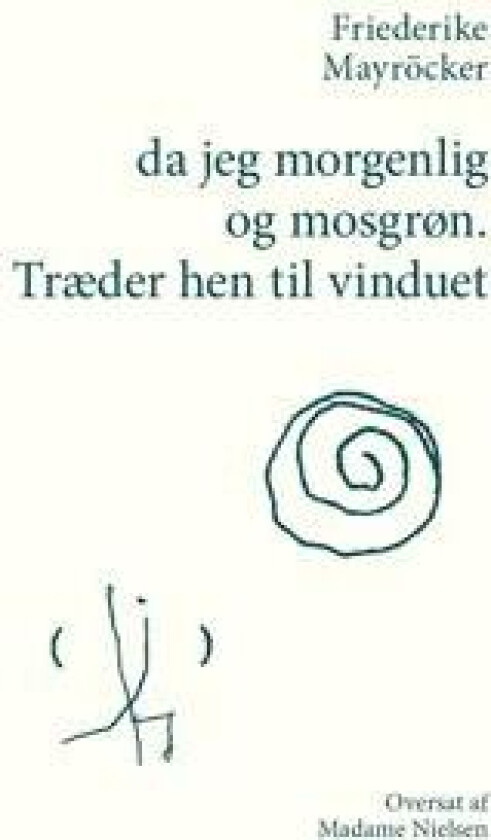 da jeg morgenlig og mosgrøn. Træder hen til vinduet